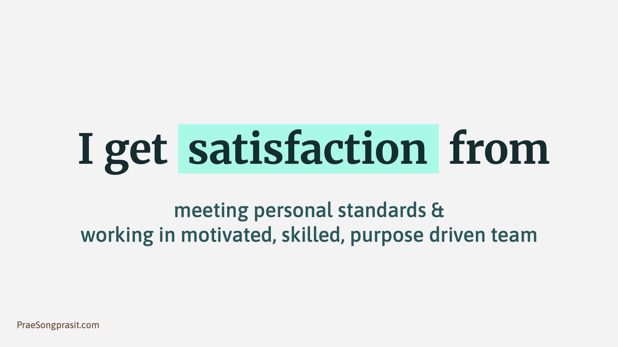 Slide - I get satisfaction from meeting personal standards & working in motivated, skilled, purpose driven team.