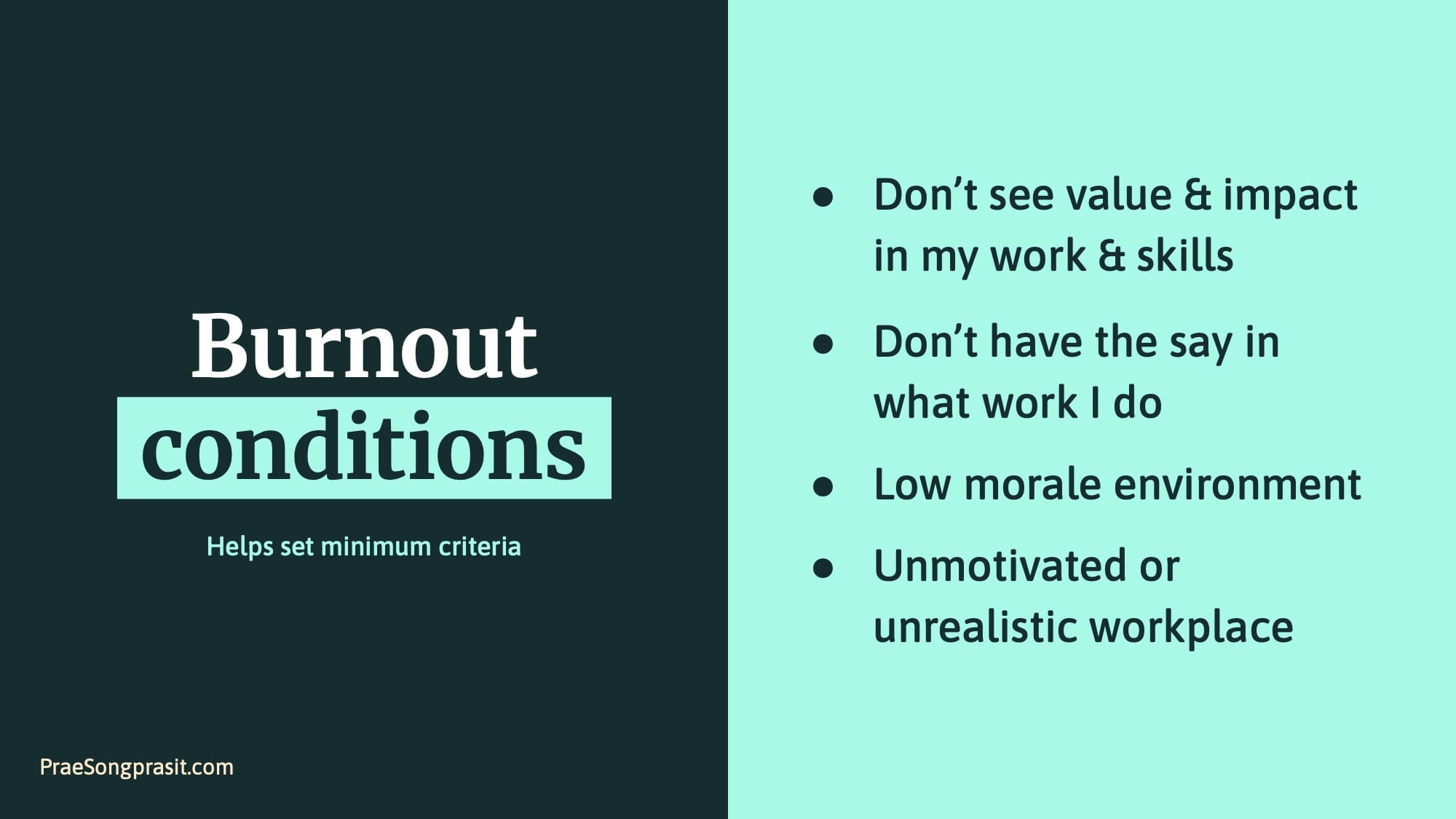 Slide - Burnout conditions. Helps set minimum criteria: don't see value & impact in my work & skills, don't have the say in what work I do, low morale environment, unmotivated or unrealistic workplace